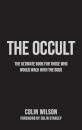 The Occult : The Ultimate Book for Those Who Would Walk with the Gods