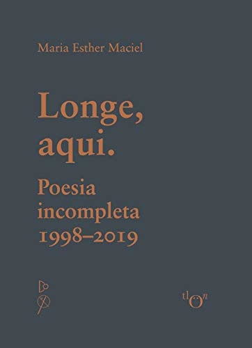 Longe, aqui. Poesia incompleta 1998-2019