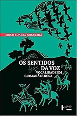 Os Sentidos Da Voz: Vocalidade Em Guimarães Rosa