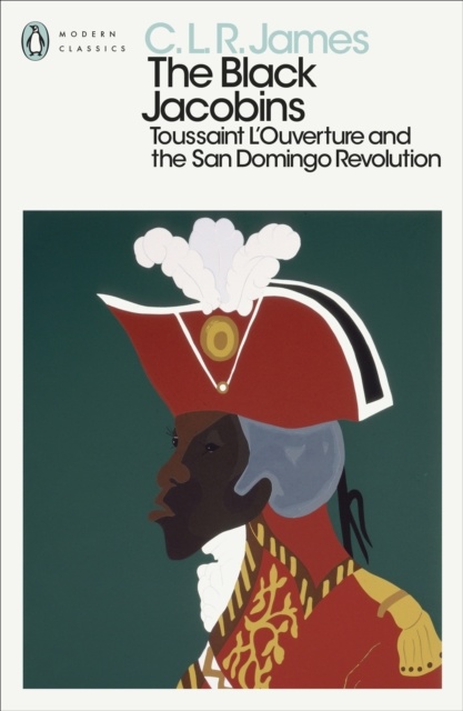 The Black Jacobins : Toussaint L'Ouverture and the San Domingo Revolution