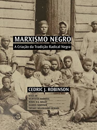 Marxismo Negro: A Criação Da Tradição Radical Negra