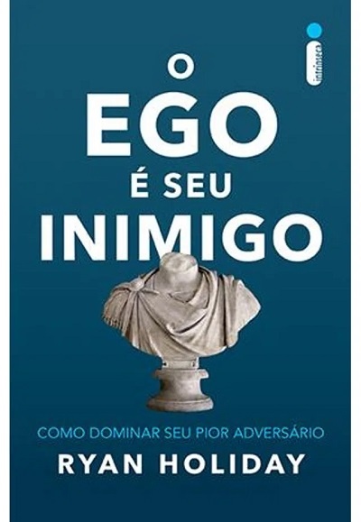 O Ego é seu inimigo: como dominar seu pior adversário