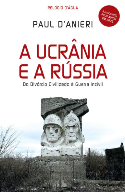 A Ucrânia e a Rússia - Do Divórcio Civilizado à Guerra Incivil