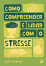 Como Compreender E Lidar Com O Stresse