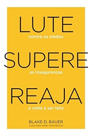 Lute. Supere. Reaja. Lute Contra Os Medos.