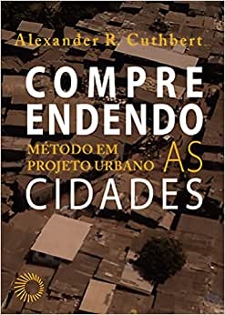 Compreendendo As Cidades: Método Em Projeto Urbano