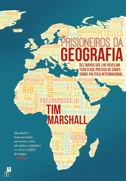 Prisioneiros da Geografia - Dez Mapas que lhe Revelam Tudo o que Precisa de Saber sobre Política Internacional