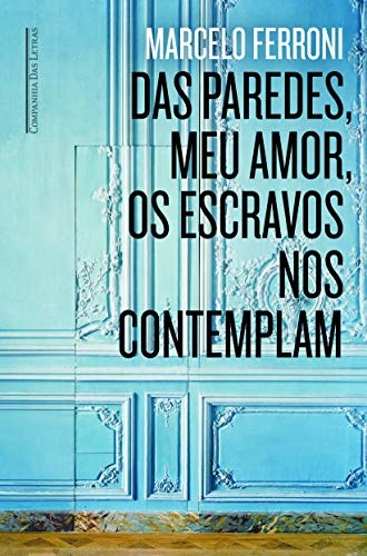 Das Paredes, Meu Amor, Os Escravos Nos Contemplam