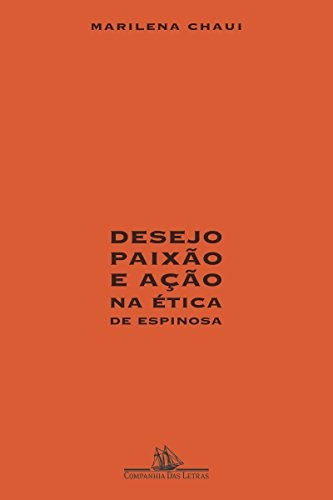 Desejo Paixão E Ação Na Ética De Espinosa