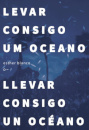 Levar Consigo Um Oceano / Llevar Consigo Un Océano