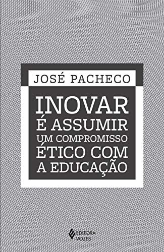 Inovar É Assumir Um Compromisso Ético Com A Educação