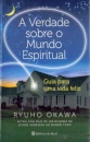 A Verdade Sobre O Mundo Espiritual: Guia Para Vida Feliz