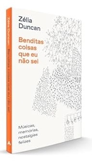 Benditas Coisas Que Eu Não Sei: Músicas, Memórias, Nostalgia