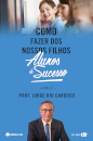 Como Fazer Dos Nossos Filhos Alunos De Sucesso