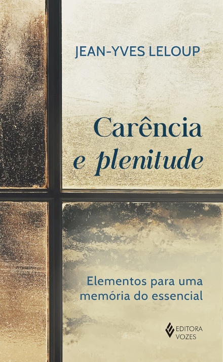 Carência E Plenitude: Elementos Para Uma Memória Do Essencial