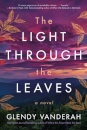 The Light Through the Leaves : A Novel