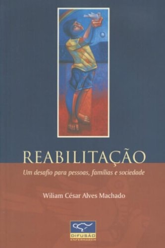 Reabilitação - Um Desafio Para Pessoas, Famílias E Sociedade