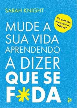 Mude a Sua Vida Aprendendo a Dizer que se F*da