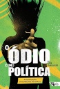 O Ódio Como Política: A Reinvenção Das Direitas No Brasil