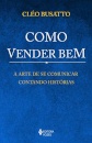 Como Vender Bem: A Arte De Se Comunicar Contando Histórias