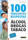 100 Perguntas E Repostas Sobre Alcool, Drogas e Tabaco