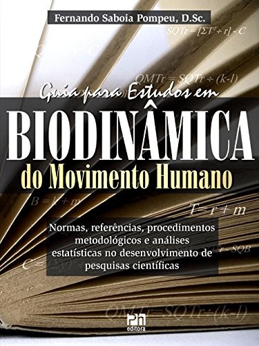 Guia Para Estudos em Biodinâmica do Movimento Humano. Normas Referências Procedimentos Metodológicos e Análises Estatísticas no Desenvolvimento de Pesquisas Científicas