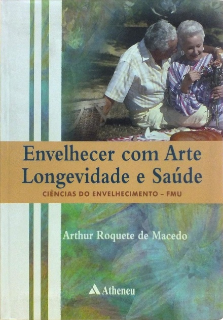 Envelhecer Com Arte. Longevidade E Saúde. Ciências Do Envelhecimento-Fmu