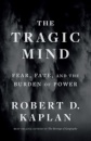 The Tragic Mind : Fear, Fate, and the Burden of Power