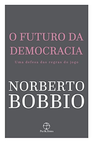 O Futuro Da Democracia: Uma Defesa Das Regras Do Jogo