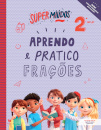 SuperMiúdos Aprendo e Pratico Frações 2º ano