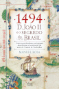 1494: D. João II e o Segredo do Brasil