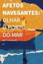 Afetos Navegantes: Olhar O Porto Do Mar