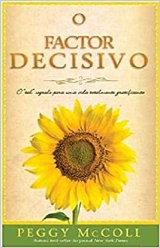 O Factor Decisivo - O "tal" segredo para uma vida totalmente gratificante