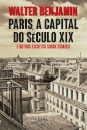 Paris, A Capital Do Século XIX E Outros Escritos Sobre Cidades