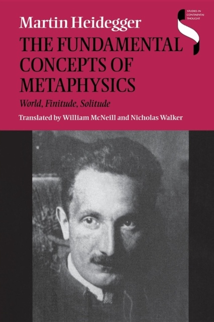 The Fundamental Concepts of Metaphysics : World, Finitude, Solitude