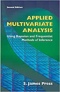 Applied Multivariate Analysis : Using Bayesian and Frequentist Methods of Inference