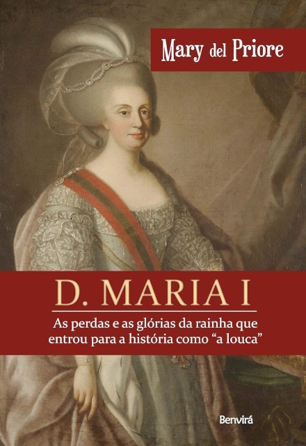 D. Maria I: As Perdas E As Glórias Da Rainha... "A Louca"