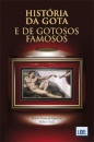 História da Gota e de Gotosos Famosos