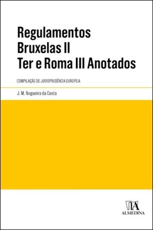 Regulamentos Bruxelas II Ter E Roma III Anotados - Compilação De Jurisprudência Europeia