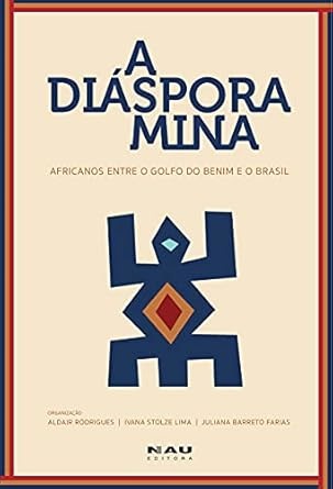 A Diáspora Mina: Africanos Entre O Golfo Do Benim E Brasil