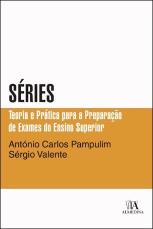 Séries. Teoria E Prática Para A Preparação De Exames Do Ensino Superior