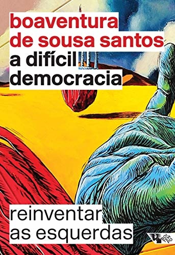 A Difícil Democracia: Reinventar As Esquerdas