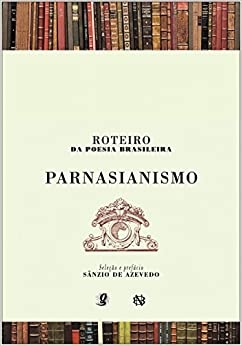 Roteiro Da Poesia Brasileira: Parnasianismo