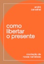 Como Libertar O Presente: Cocriação De Novas Narrativas