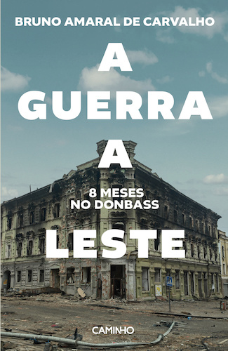 A Guerra a Leste. 8 Meses no Donbass