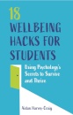 18 Wellbeing Hacks for Students : Using Psychology's Secrets to Survive and Thrive