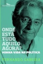 Onde Está Tudo Aquilo Agora? Minha Vida Na Política