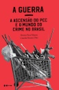 A Guerra: A Ascensão Do PCC E O Mundo Do Crime No Brasil