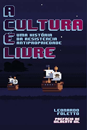 A Cultura É Livre: História Da Resistência Antipropriedade