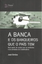 A Banca e os Banqueiros Que o Pais Tem